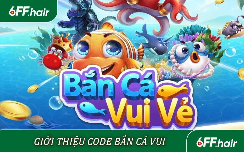 Code Bắn Cá Vui - Săn Thưởng Vô Hạn Cùng Ưu Đãi Hấp Dẫn - GARICO.INFO