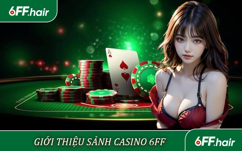 Casino 6FF - Sòng Bạc Trực Tuyến Hấp Dẫn An Toàn Hàng Đầu - GARICO.INFO