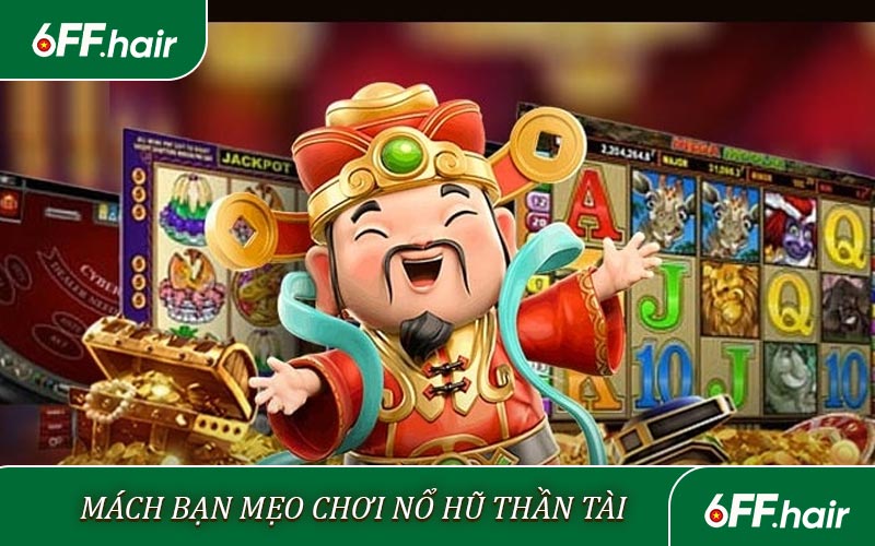 Chinh Phục Nổ Hũ Thần Tài Tại 6FF Rinh Tiền Về Tay - GARICO.INFO