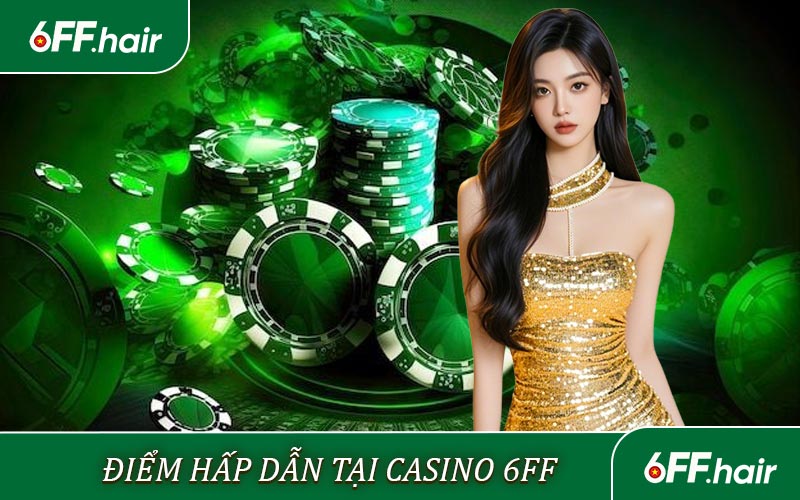 Casino 6FF - Sòng Bạc Trực Tuyến Hấp Dẫn An Toàn Hàng Đầu - GARICO.INFO