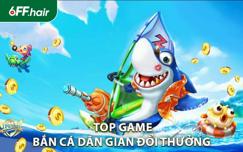 Bắn Cá Dân Gian Đổi Thưởng Cực Sôi Động Tại 6FF - GARICO.INFO